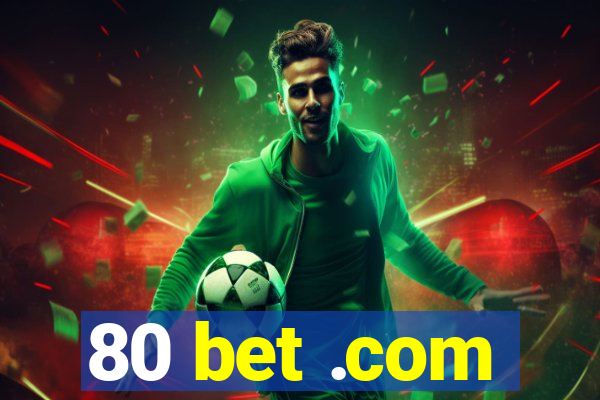 80 bet .com